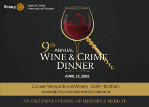 Graphic for the 9th Annual Wine & Crime Dinner hosted by the Rotary Club of Dulles International Airport. A wine glass filled with red wine forms a question mark in the liquid. A gold corkscrew is attached to the stem. Text reads: "9th Annual Wine & Crime Dinner. April 11, 2026. Casanel Vineyards and Winery | 6:30 - 10:00pm. www.dullesrotarywineandcrime.com." Tagline at the bottom says: "An exclusive evening of mystery & merlot."